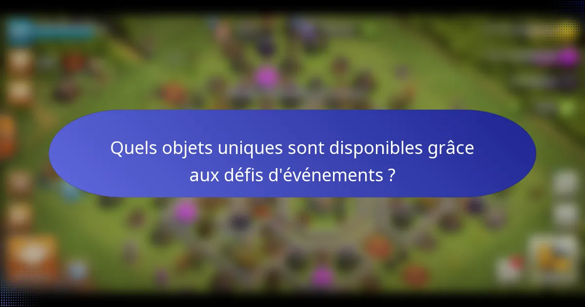 Quels objets uniques sont disponibles grâce aux défis d'événements ?