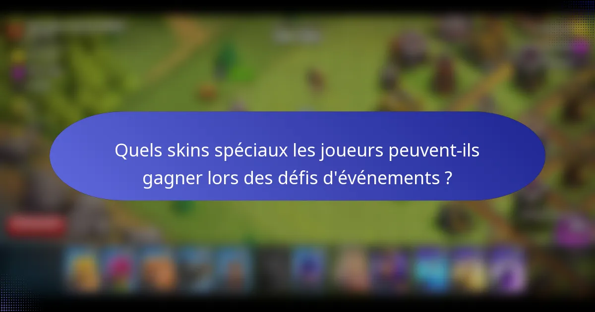 Quels skins spéciaux les joueurs peuvent-ils gagner lors des défis d'événements ?