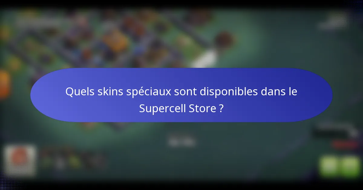 Quels skins spéciaux sont disponibles dans le Supercell Store ?