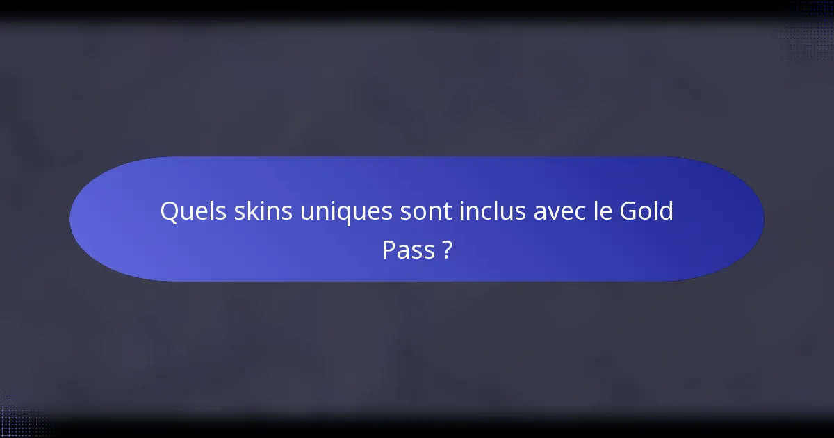 Quels skins uniques sont inclus avec le Gold Pass ?