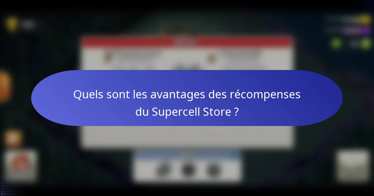 Quels sont les avantages des récompenses du Supercell Store ?