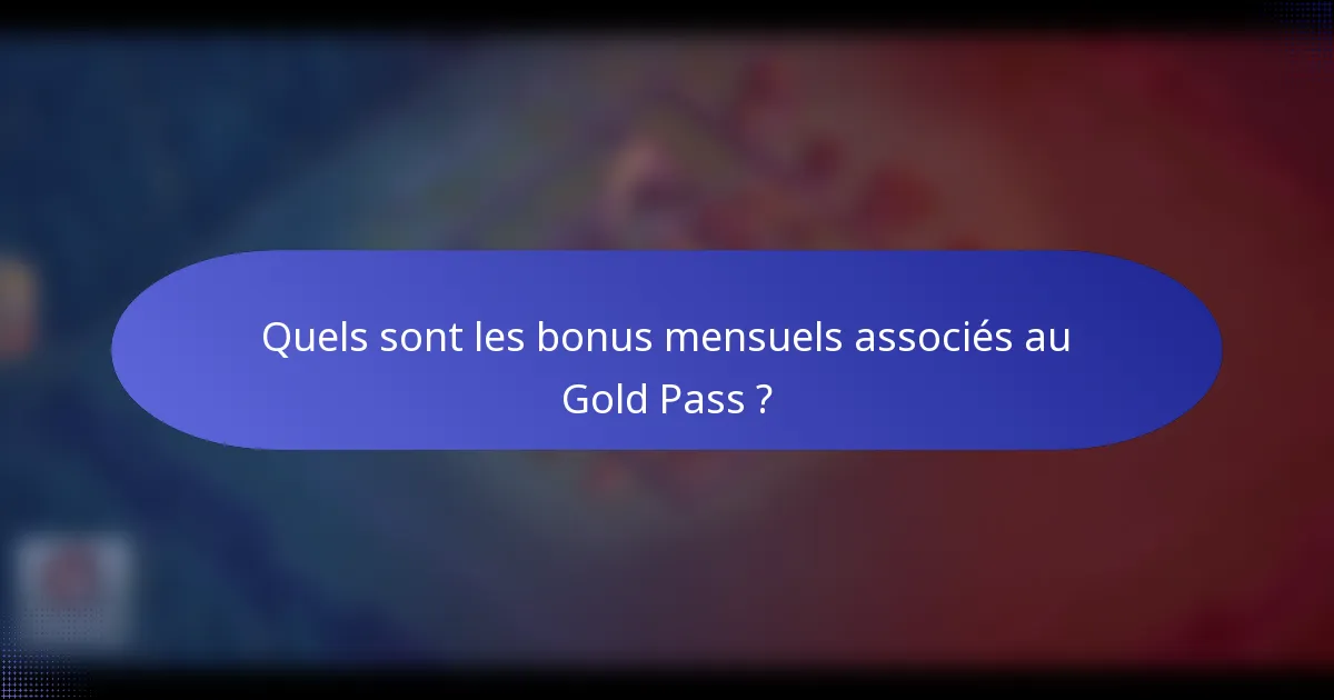 Quels sont les bonus mensuels associés au Gold Pass ?