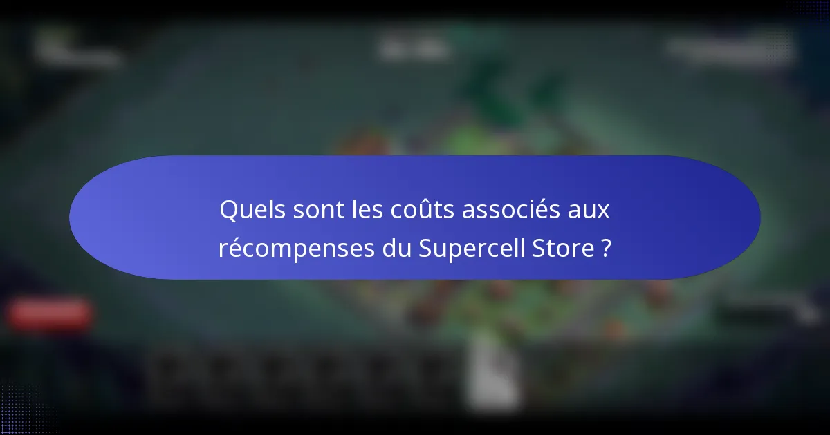 Quels sont les coûts associés aux récompenses du Supercell Store ?