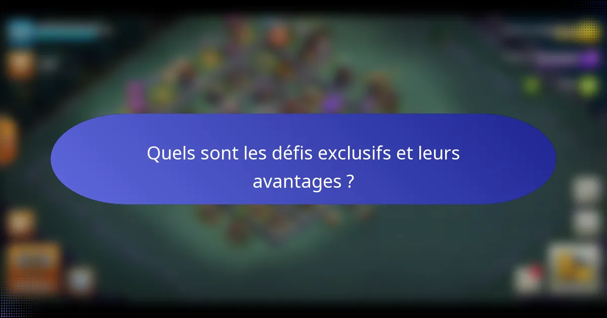 Quels sont les défis exclusifs et leurs avantages ?