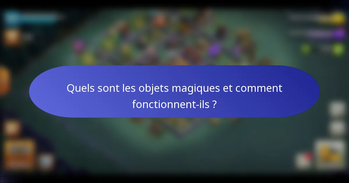 Quels sont les objets magiques et comment fonctionnent-ils ?