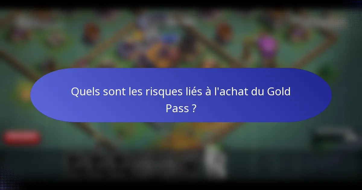 Quels sont les risques liés à l'achat du Gold Pass ?