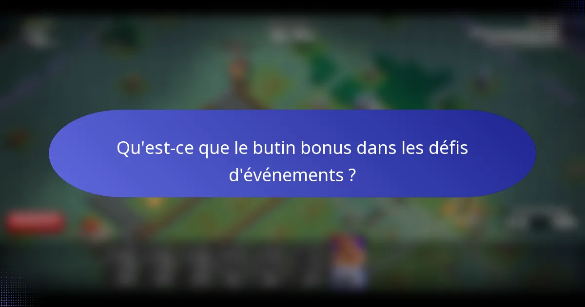 Qu'est-ce que le butin bonus dans les défis d'événements ?