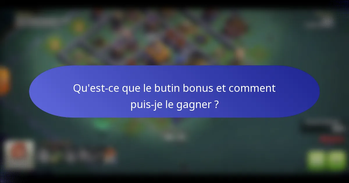 Qu'est-ce que le butin bonus et comment puis-je le gagner ?